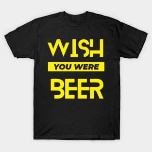 wish you were beer gift beer lovers T-Shirt